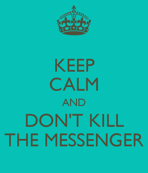 keep-calm-and-dont-kill-the-messenger